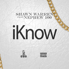 Shawn Warren Feat. Nephew 100 - IKnow