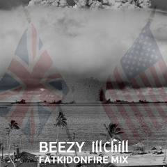 Beezy & Ill Chill x FatKidOnFire mix