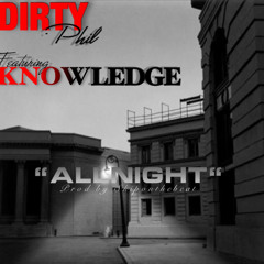 Dirty Phil - All Night feat. Knowledge (Prod by SkipOnDaBeat)