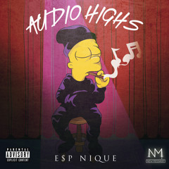 E$P Nique - Audio Highs [Prod. by New Message!]