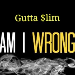 Gutta $lim - Am I Wrong (G-Mix)