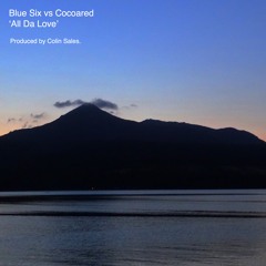 Blue Six vs Cocoared - All Da Love (Original Mix - Produced by Colin Sales)