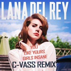 Lana Del Rey - You Like Your Girls Insane (Born To Die C-Vass Remix)