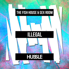 The Fish House & Sex Room - Illegal [OUT NOW]
