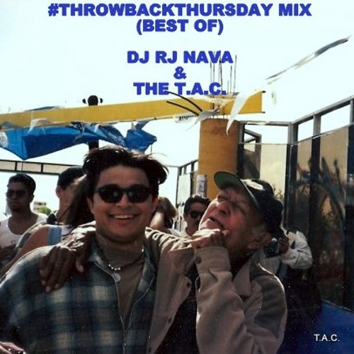 #ThrowbackThursday (Best Of)Mix-DJ RJ Nava & The T.A.C.