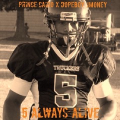 5 Always Alive ft. Prince Cairo x Dopeboy Jmoney