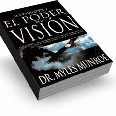 Myles Munroe El Poder De La Vision La Mejor Manera De Explicar Que Es Vision