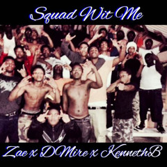 Zae X DMire X KennethB - Squad Wit Me