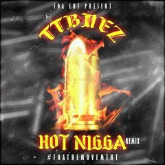 TTBNEZ - HOt Nigga