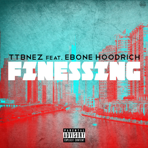 TTB NEZ FEAT. EBONE HOODRICH - FINESSING