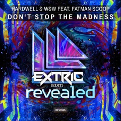 Hardwell & W&W feat.Fatman Scoop - Don't Stop The Madness (EXTRIC EDIT)