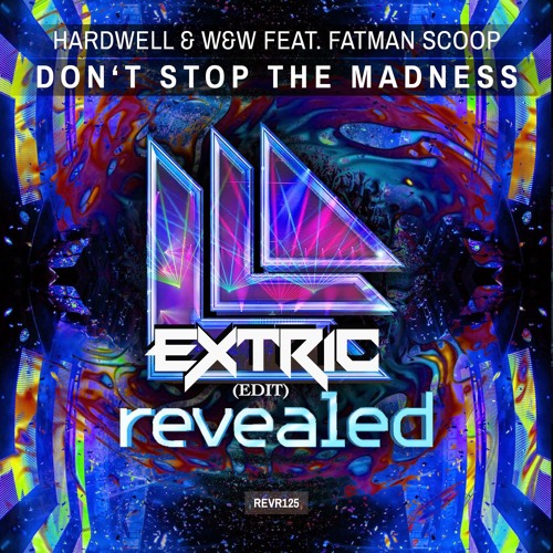 Hardwell & W&W feat.Fatman Scoop - Don't Stop The Madness (EXTRIC EDIT)