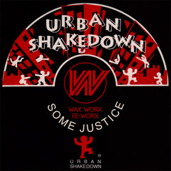 Urban Shakedown - Some Justice - Wax Worx Re-Worx