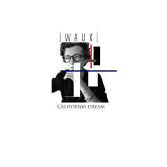 California dream - l WAUX l