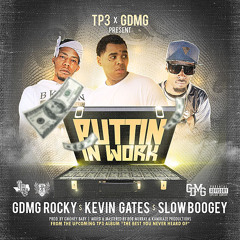 Puttin N Work Tp3's Slow Boogey & GDMGRocky of GDMG Ft Kevin Gates