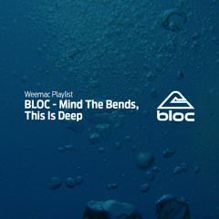 BLOC - Mind The Bends, This Is Deep