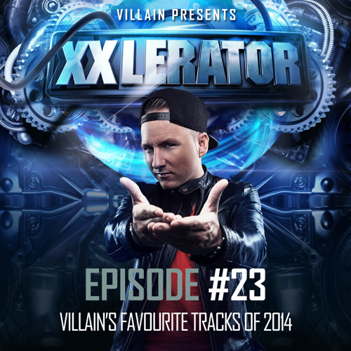 Villain Presents XXlerator - Episode #23 - Villain's Favourites Of 2014