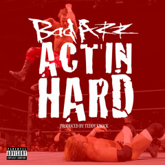 Actin Hard - Bad Azz -Prod by: Teddy Knock