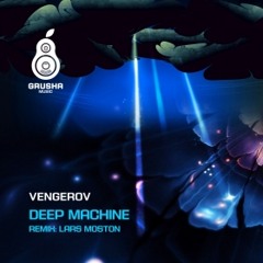 Vengerov - Deep Machine (Lars Moston Remix)[GRUSHA MUSIC]