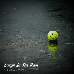 Laugh In The Rain (by Boatbie Keane)