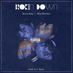 Steven King ft. Alina Martinez- Broken Down (Prod. J.Reelz)