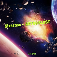 Sixsense - Astro Blast (147 Bpm  - Finished VERSION 2015)