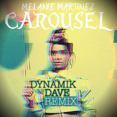 Melanie Martinez - Carousel (Dynamik Dave Remix)