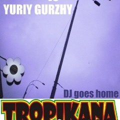 Mashup TROPIKANA SOUND CREW vs Mama Diaspora vs Yuriy Gurzhy - Dj Goes Home