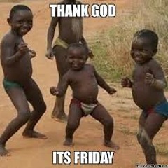 THANK || GOD || ITS || FRIDAY !