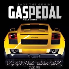 Gas Pedal - Sage The Gemini Ft Iamsu (Kanvis Black Remix)