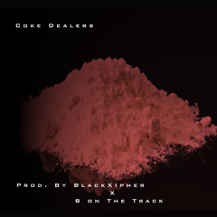 Coke Dealers (Prod. By BlackXipher X B On The Track)