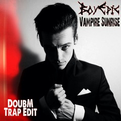 Boy Epic - Vampire Sunrise (DoubM Trap Edit)[Free Download link in the description]