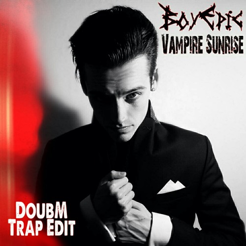 Listen To Boy Epic - Vampire Sunrise (DoubM Trap Edit)[Free.