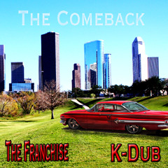 The Comeback (The Franchise & K-Dub)