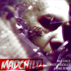 Mad Child - White Knuckles (Vano Remix)[Free DL Link]
