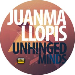 Juanma Llopis - Unhinged Minds (Original Mix) [PREVIEW]