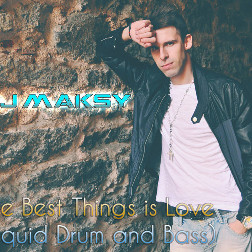 DJ Maksy – The Best Things is Love (Liquid Drum and Bass) 2015