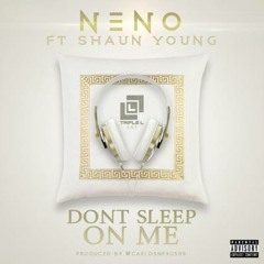 Neno Ft Shaun Young - Don't Sleep On Me x Produced By @CarlosNexus89