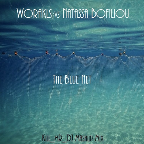 Stream The Blue Net (Worakls vs Natassa Bofiliou) [2012] by Kill_mR_DJ [3]  | Listen online for free on SoundCloud