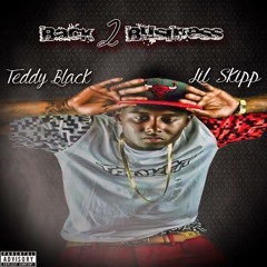 Teddy Black Ft. Lil Skipp "Back To Business"