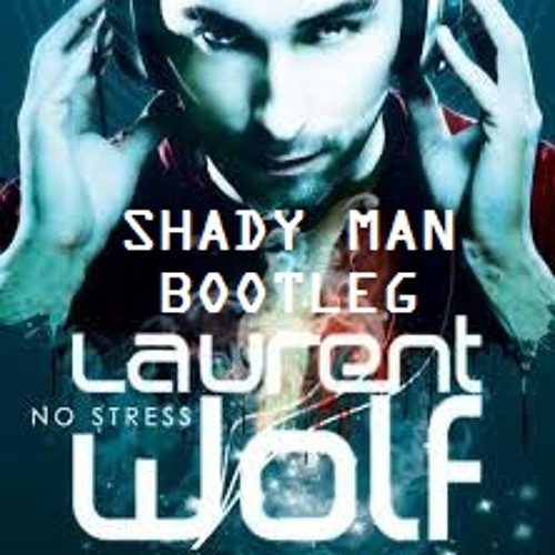 Laurent Wolf - No Stress (Shady Man Bootleg) [Minimal version]