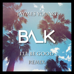 Jaymes Young - I'll Be Good (Balk Remix)