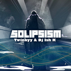 Solipsism - TWINKYY & SICKISH (FREE DL)