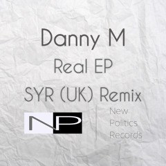 Danny M - Real EP (SYR (UK) Remix)