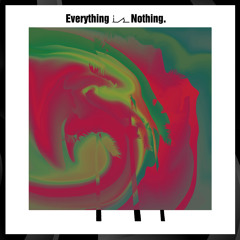 Everything is Nothing