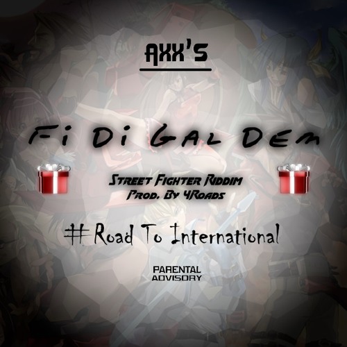 02 - Axx'S - Fi Di Gal Dem [Street Fighter riddim by 4roads] 2015