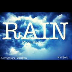 Rain {ft.kyi solo & Almightyy_Vaughn} prod by harlow