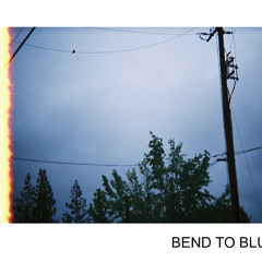 Bend To Blue - Rough Demo