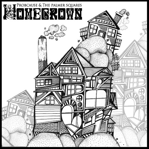ProbCause & The Palmer Squares - Homegrown (prod. DocDaMindbenda) 2012