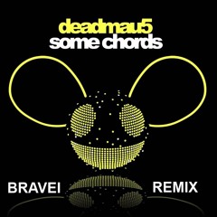 DEADMAU5 - SOME CHORDS (BRAVEI REMIX)